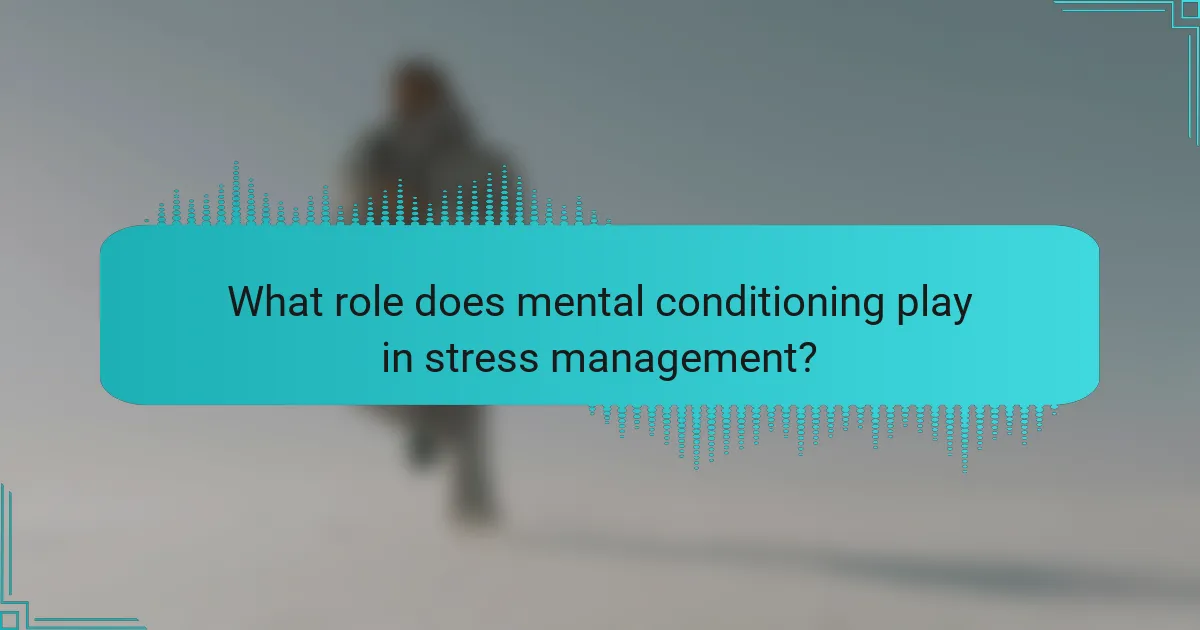 What role does mental conditioning play in stress management?