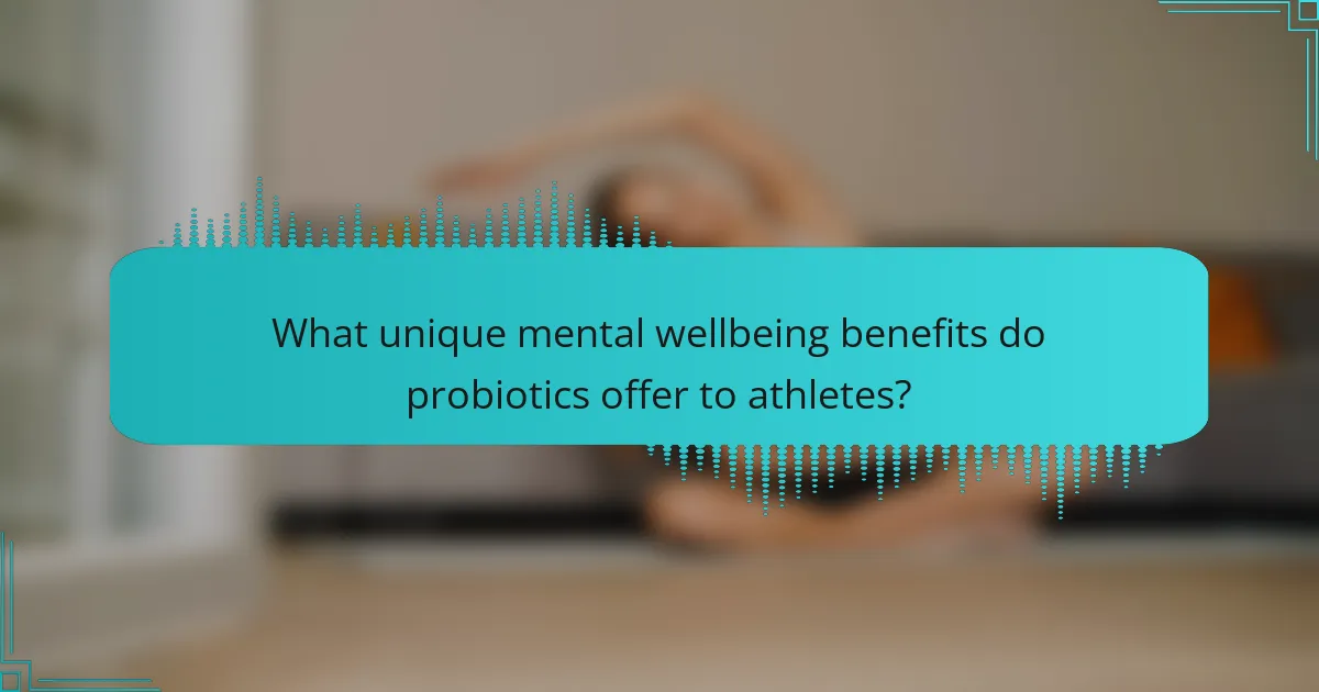 What unique mental wellbeing benefits do probiotics offer to athletes?
